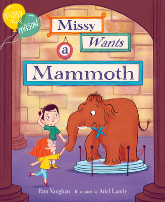 Missy and Mason 1: Missy Wants a Mammoth - Pam Vaughan