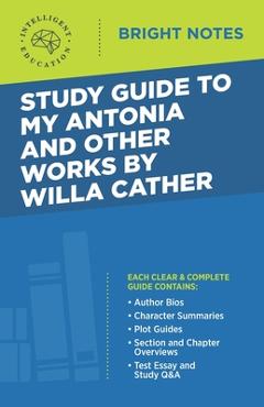 Coperta cărții 'Study Guide to My Antonia and Other Works by Willa Cather - Intelligent Education'