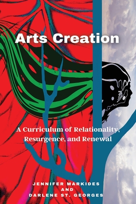 Arts Creation: A Curriculum of Relationality, Resurgence, and Renewal - Jennifer Markides