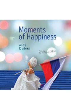 Coperta cărții 'Moments of Happiness - Alex Dubas'