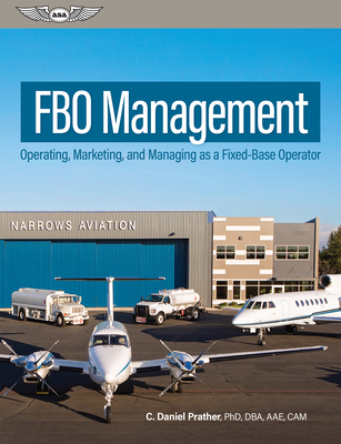 Fbo Management: Operating, Marketing, and Managing as a Fixed-Base Operator - C. Daniel Prather