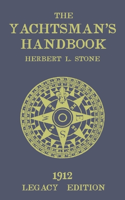 The Yachtsman's Handbook (Legacy Edition): A Classic Handbook on Sailboat Handling, Sailing Procedures, and Water Etiquette - Herbert L. Stone