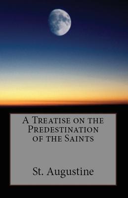 A Treatise on the Predestination of the Saints - St Augustine