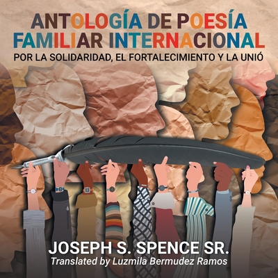 Antologa de poesa familiar internacional: por la solidaridad, el fortalecimiento y la unin - Joseph S. Spence