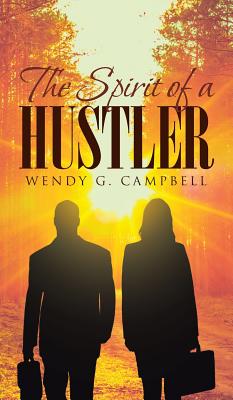 The Spirit Of A Hustler - Wendy G. Campbell