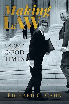 Making Law: A Memoir of Good Times - Richard C. Cahn