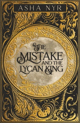 Coperta cărții 'The Mistake and the Lycan King - Asha Nyr'