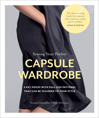Sewing Your Perfect Capsule Wardrobe: 5 Key Pieces with Full-Size Patterns That Can Be Tailored to Your Style - Arianna Cadwallader