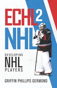 Coperta cărții 'Echl 2 NHL: Developing NHL Players - Griffin Phillips Germond'