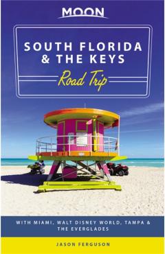 Poza produsului Moon South Florida & the Keys Road Trip: With Miami, Walt Disney World, Tampa & the Everglades - Jason Ferguson