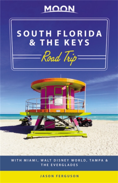 Moon South Florida & the Keys Road Trip: With Miami, Walt Disney World, Tampa & the Everglades - Jason Ferguson