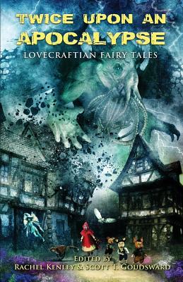 Twice Upon an Apocalypse: Lovecraftian Fairy Tales - Armand Rosamilia