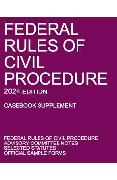 Coperta cărții 'Federal Rules of Civil Procedure; 2024 Edition (Casebook Supplement): With Advisory Committee Notes, Selected Statutes,'