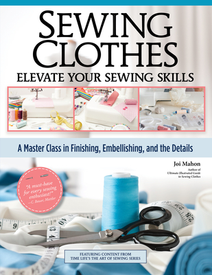 Elevate Your Sewing: Brilliant Techniques for Adding Personal Style to Any Garment - Joi Mahon