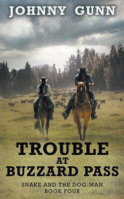 Trouble at Buzzard Pass: A Snake and the Dog-Man Classic Western - Johnny Gunn