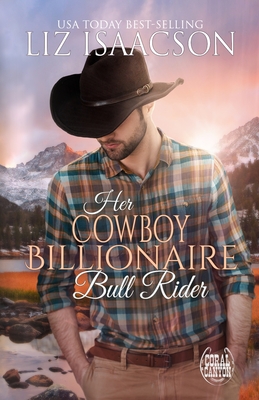 Her Cowboy Billionaire Bull Rider - Liz Isaacson