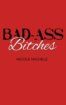 Bad-Ass Bitches - Nicole Michele