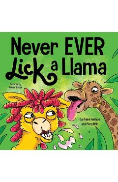 Coperta cărții 'Never EVER Lick a Llama - Adam Wallace'