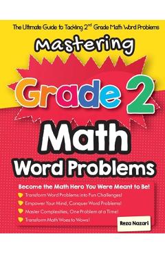 Coperta cărții 'Mastering Grade 2 Math Word Problems: The Ultimate Guide to Tackling 2nd Grade Math Word Problems - Reza Nazari'
