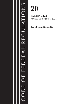 Code of Federal Regulations, Title 20 Employee Benefits 657-End 2023 - Office Of The Federal Register (u S )