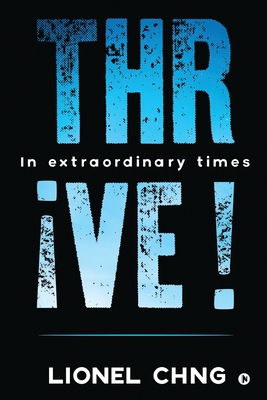 Coperta cărții 'Thrive !: In Extraordinary Times - Lionel Chng'