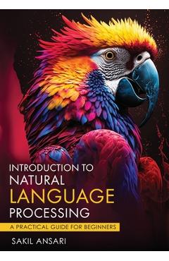 Poza produsului Introduction to Natural Language Processing - A Practical Guide for Beginners - Sakil Ansari