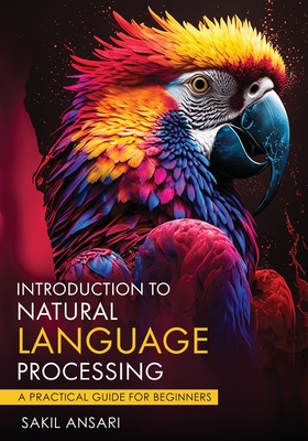 Introduction to Natural Language Processing - A Practical Guide for Beginners - Sakil Ansari