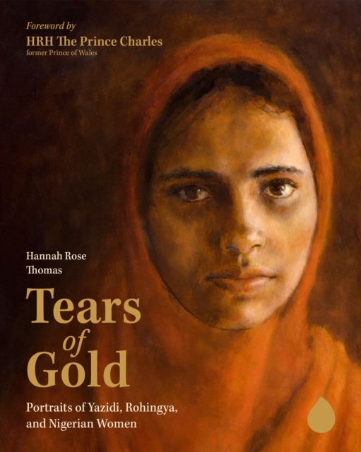 Tears of Gold: Portraits of Yazidi, Rohingya, and Nigerian Women - Hannah Rose Thomas