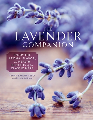 The Lavender Companion: Enjoy the Aroma, Flavor, and Health Benefits of This Classic Herb - Terry Barlin Vesci