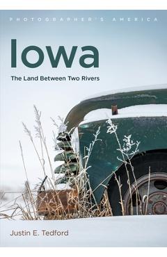 Coperta cărții 'Iowa: The Land Between Two Rivers - Justin E. Tedford'