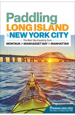Coperta cărții 'Paddling Long Island & New York City: The Best Sea Kayaking from Montauk to Manhasset Bay to Manhattan - Kevin'