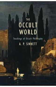 Coperta cărții 'The Occult World: Teachings of Occult Philosophy - A. P. Sinnett'