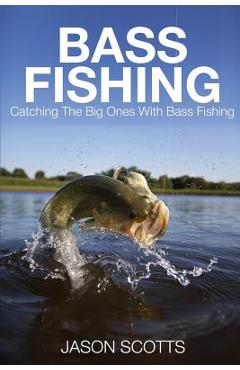 Poza produsului Bass Fishing: Catching the Big Ones with Bass Fishing - Jason Scotts