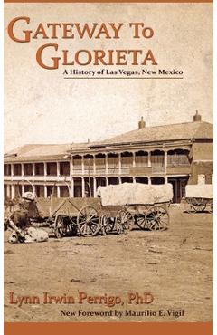 Coperta cărții 'Gateway to Glorieta: A History of Las Vegas, New Mexico - Lynn Irwin Perrigo'