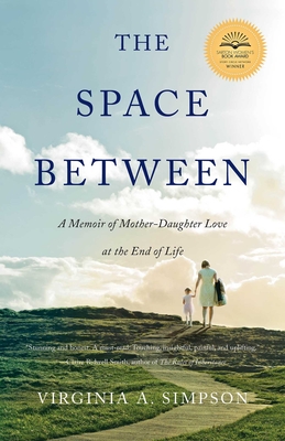 The Space Between: A Memoir of Mother-Daughter Love at the End of Life - Virginia A. Simpson