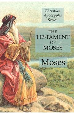 Poza produsului The Testament of Moses: Christian Apocrypha Series - Moses