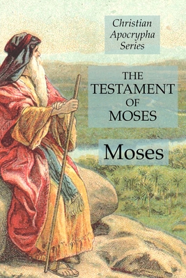 The Testament of Moses: Christian Apocrypha Series - Moses