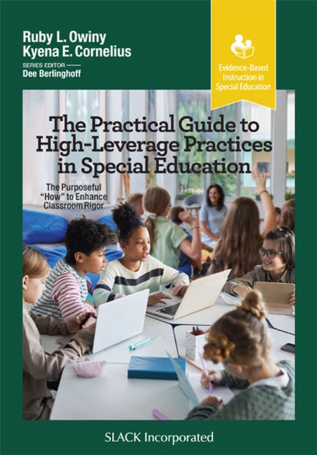 The Practical Guide to High-Leverage Practices in Special Education: The Purposeful How to Enhance Classroom Rigor - Ruby L. Owiny