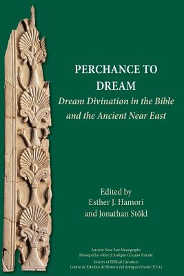 Perchance to Dream: Dream Divination in the Bible and the Ancient Near East - Esther J. Hamori