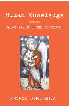 Coperta cărții 'Human Knowledge According to Saint Maximus the Confessor - Nevena Dimitrova'