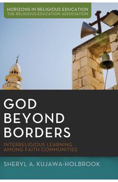 Coperta cărții 'God Beyond Borders: Interreligious Learning Among Faith Communities - Sheryl A. Kujawa-holbrook'