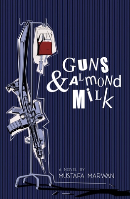 Guns and Almond Milk - Mustafa Marwan