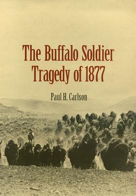 Coperta cărții 'The Buffalo Soldier Tragedy of 1877 - Paul H. Carlson'