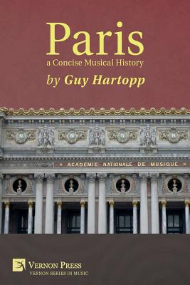 Paris, a Concise Musical History - Guy Hartopp