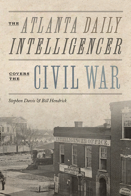 The Atlanta Daily Intelligencer Covers the Civil War - Stephen Davis