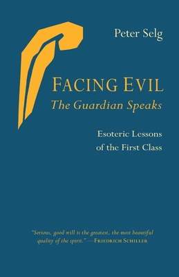 Facing Evil and the Guardian Speaks: Esoteric Lessons of the First Class - Peter Selg
