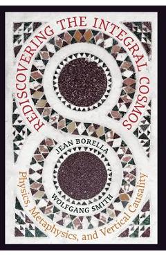 Coperta cărții 'Rediscovering the Integral Cosmos: Physics, Metaphysics, and Vertical Causality - Jean Borella'