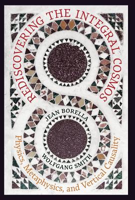 Coperta cărții 'Rediscovering the Integral Cosmos: Physics, Metaphysics, and Vertical Causality - Jean Borella'