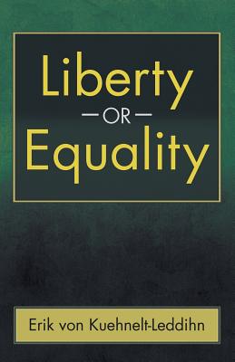 Liberty or Equality: The Challenge of Our Time - Erik Von Kuehnelt-leddihn