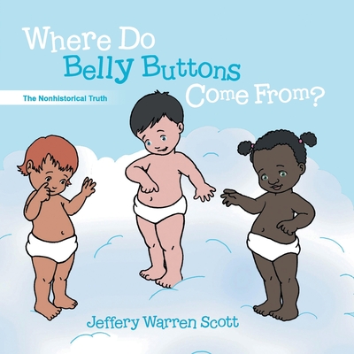 Where Do Belly Buttons Come From? - Jeffery Warren Scott